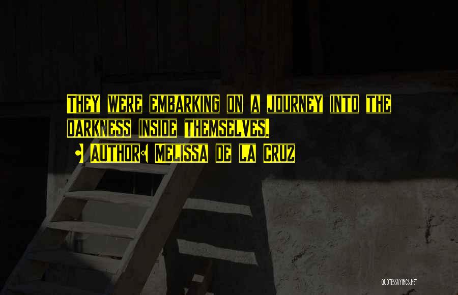 Melissa De La Cruz Quotes: They Were Embarking On A Journey Into The Darkness Inside Themselves.