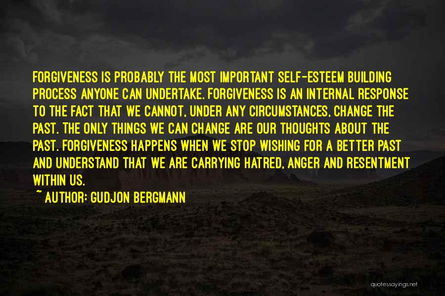 Gudjon Bergmann Quotes: Forgiveness Is Probably The Most Important Self-esteem Building Process Anyone Can Undertake. Forgiveness Is An Internal Response To The Fact