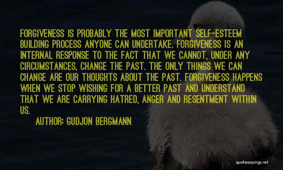 Gudjon Bergmann Quotes: Forgiveness Is Probably The Most Important Self-esteem Building Process Anyone Can Undertake. Forgiveness Is An Internal Response To The Fact