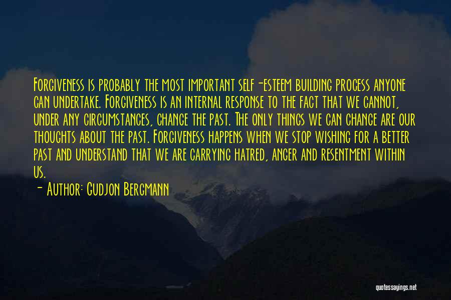 Gudjon Bergmann Quotes: Forgiveness Is Probably The Most Important Self-esteem Building Process Anyone Can Undertake. Forgiveness Is An Internal Response To The Fact