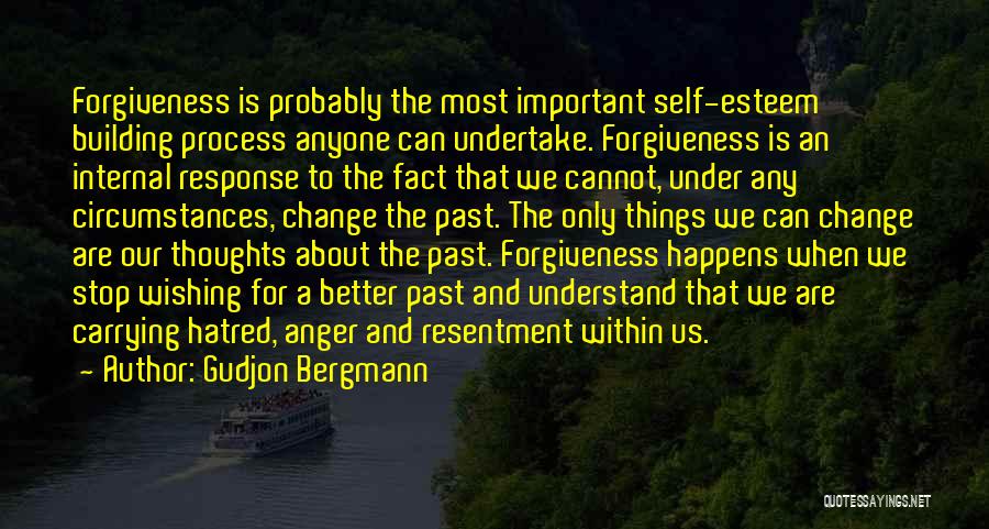 Gudjon Bergmann Quotes: Forgiveness Is Probably The Most Important Self-esteem Building Process Anyone Can Undertake. Forgiveness Is An Internal Response To The Fact