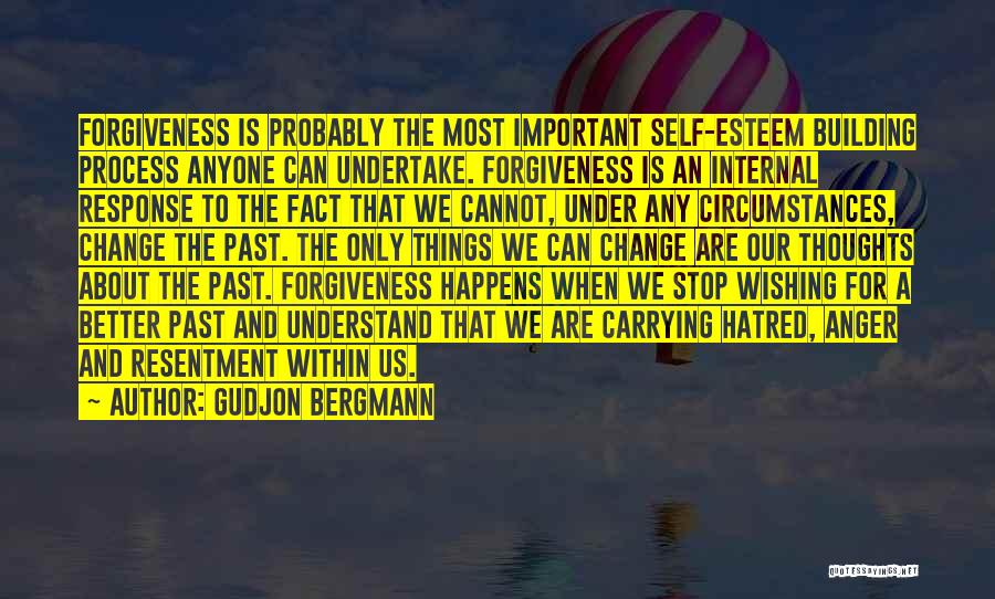 Gudjon Bergmann Quotes: Forgiveness Is Probably The Most Important Self-esteem Building Process Anyone Can Undertake. Forgiveness Is An Internal Response To The Fact