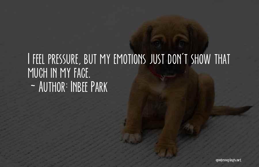 Inbee Park Quotes: I Feel Pressure, But My Emotions Just Don't Show That Much In My Face.