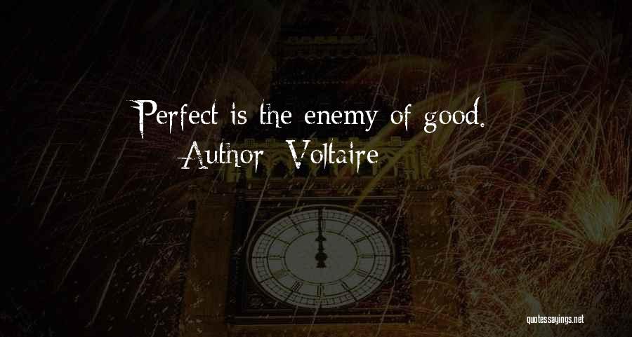 Voltaire Quotes: Perfect Is The Enemy Of Good.