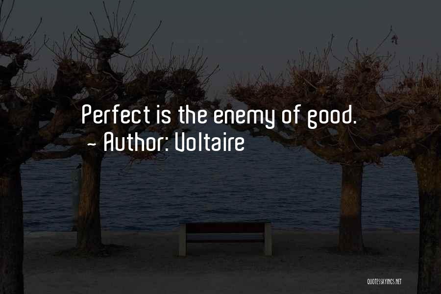 Voltaire Quotes: Perfect Is The Enemy Of Good.