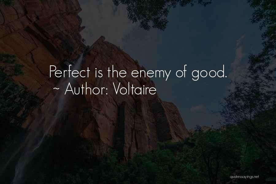 Voltaire Quotes: Perfect Is The Enemy Of Good.