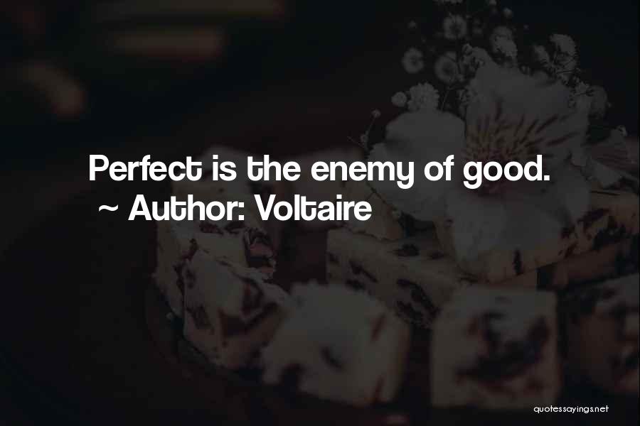 Voltaire Quotes: Perfect Is The Enemy Of Good.