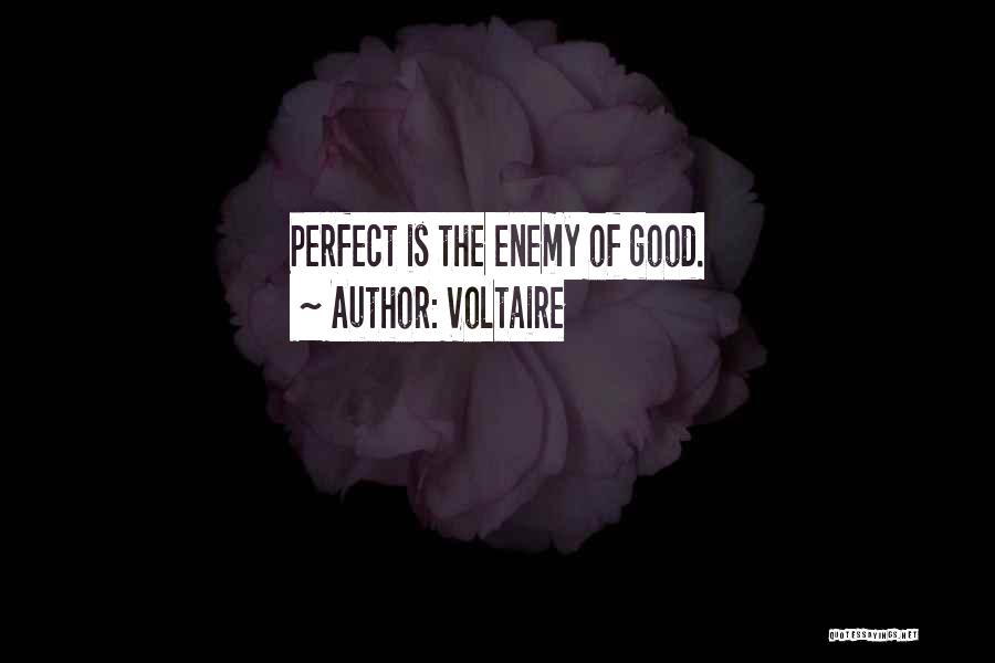 Voltaire Quotes: Perfect Is The Enemy Of Good.