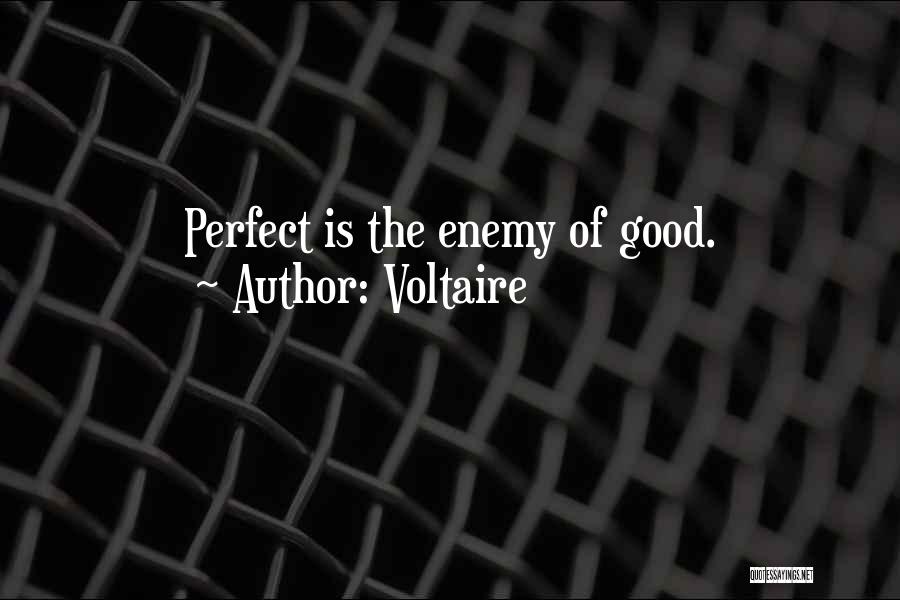 Voltaire Quotes: Perfect Is The Enemy Of Good.