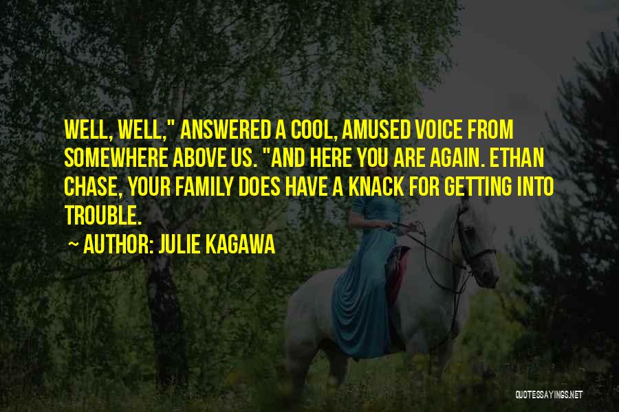 Julie Kagawa Quotes: Well, Well, Answered A Cool, Amused Voice From Somewhere Above Us. And Here You Are Again. Ethan Chase, Your Family