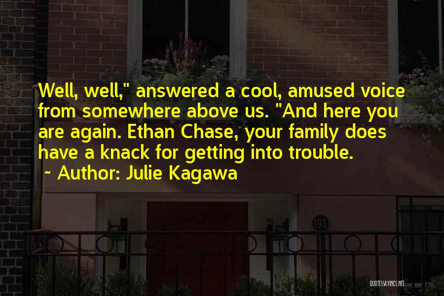 Julie Kagawa Quotes: Well, Well, Answered A Cool, Amused Voice From Somewhere Above Us. And Here You Are Again. Ethan Chase, Your Family