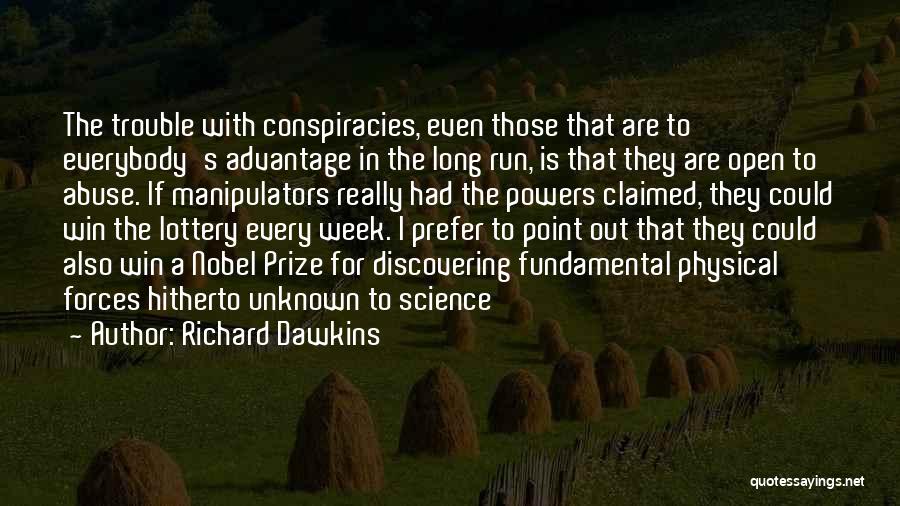 Richard Dawkins Quotes: The Trouble With Conspiracies, Even Those That Are To Everybody's Advantage In The Long Run, Is That They Are Open