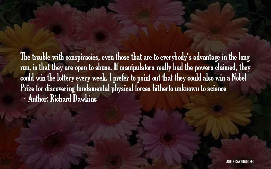 Richard Dawkins Quotes: The Trouble With Conspiracies, Even Those That Are To Everybody's Advantage In The Long Run, Is That They Are Open