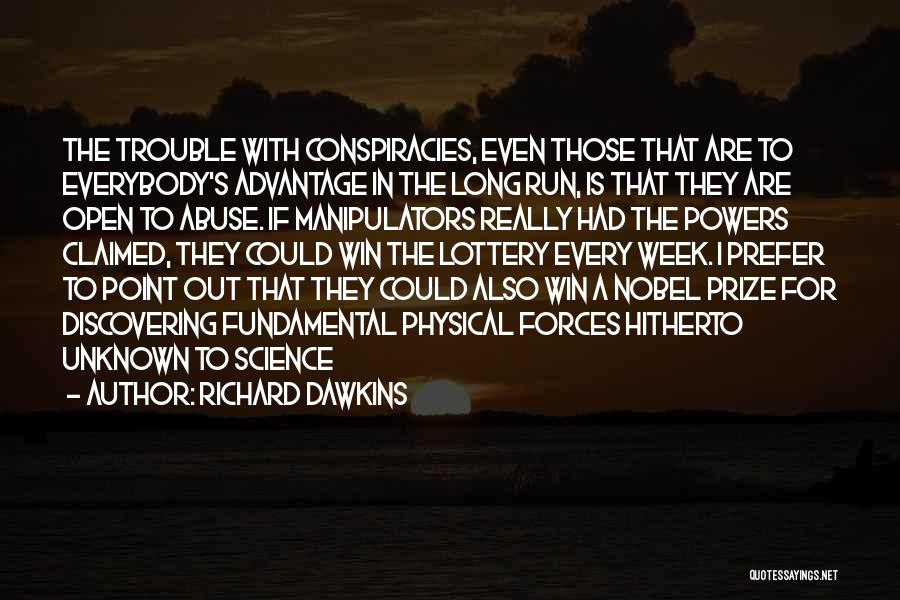 Richard Dawkins Quotes: The Trouble With Conspiracies, Even Those That Are To Everybody's Advantage In The Long Run, Is That They Are Open