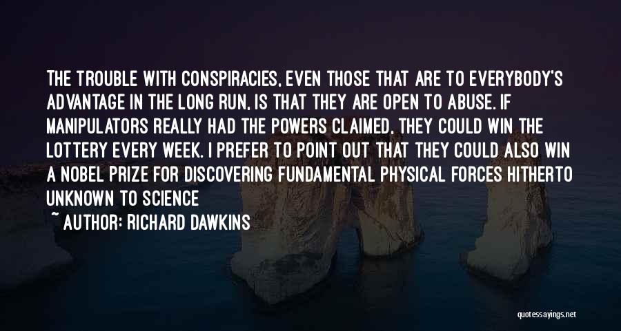 Richard Dawkins Quotes: The Trouble With Conspiracies, Even Those That Are To Everybody's Advantage In The Long Run, Is That They Are Open