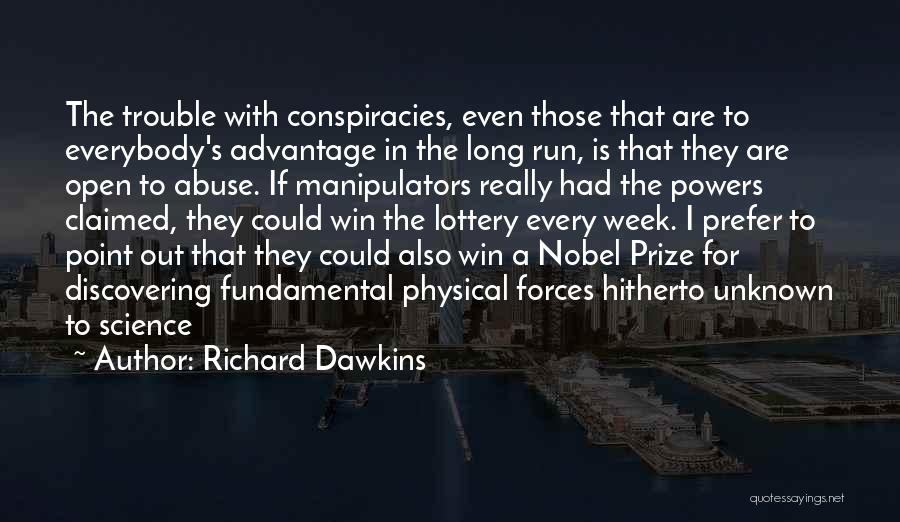 Richard Dawkins Quotes: The Trouble With Conspiracies, Even Those That Are To Everybody's Advantage In The Long Run, Is That They Are Open