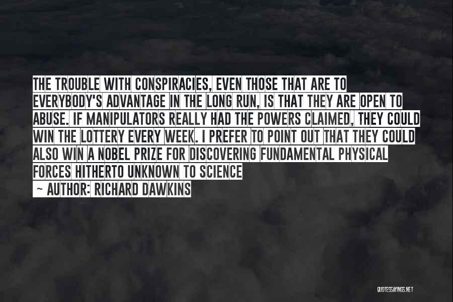 Richard Dawkins Quotes: The Trouble With Conspiracies, Even Those That Are To Everybody's Advantage In The Long Run, Is That They Are Open