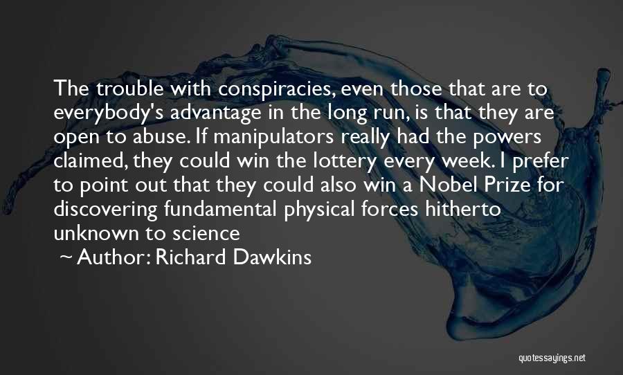 Richard Dawkins Quotes: The Trouble With Conspiracies, Even Those That Are To Everybody's Advantage In The Long Run, Is That They Are Open