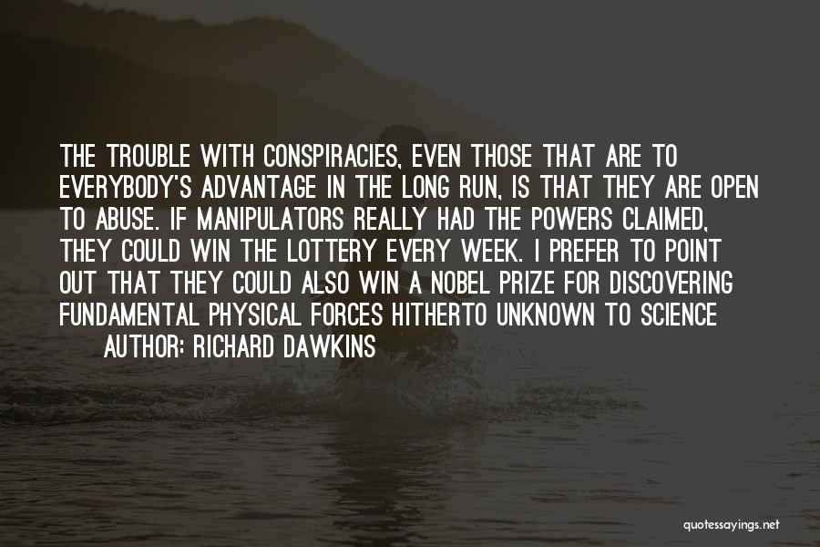 Richard Dawkins Quotes: The Trouble With Conspiracies, Even Those That Are To Everybody's Advantage In The Long Run, Is That They Are Open