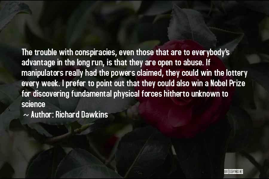 Richard Dawkins Quotes: The Trouble With Conspiracies, Even Those That Are To Everybody's Advantage In The Long Run, Is That They Are Open