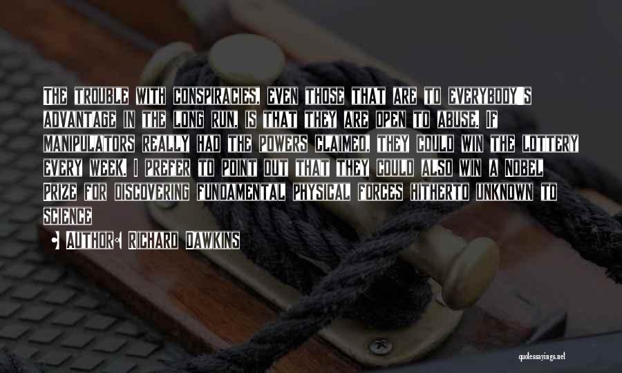 Richard Dawkins Quotes: The Trouble With Conspiracies, Even Those That Are To Everybody's Advantage In The Long Run, Is That They Are Open