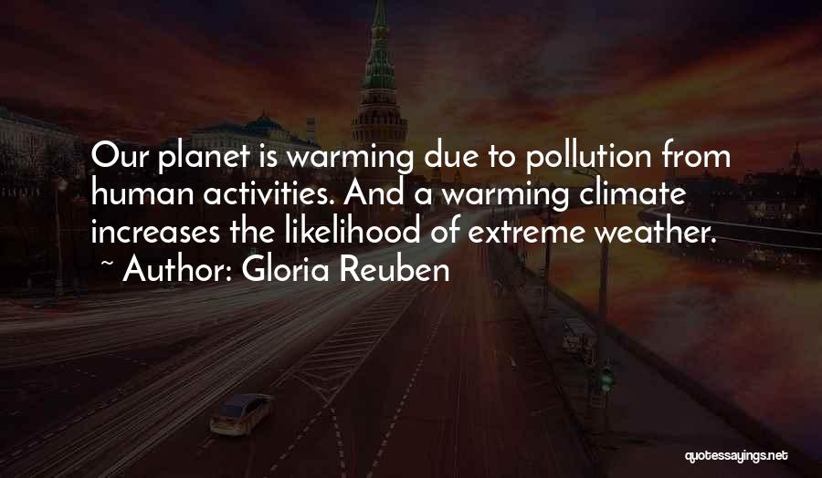 Gloria Reuben Quotes: Our Planet Is Warming Due To Pollution From Human Activities. And A Warming Climate Increases The Likelihood Of Extreme Weather.