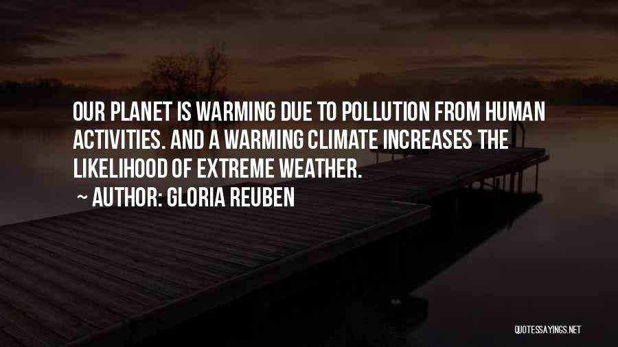 Gloria Reuben Quotes: Our Planet Is Warming Due To Pollution From Human Activities. And A Warming Climate Increases The Likelihood Of Extreme Weather.