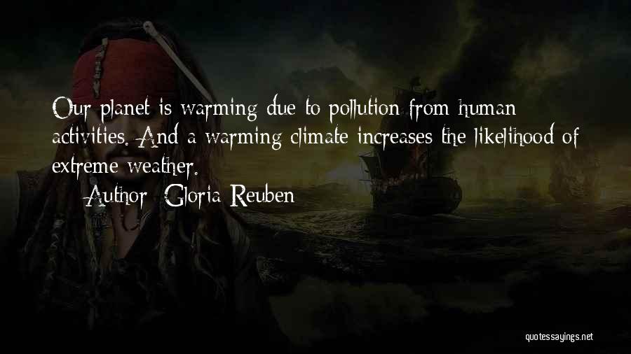 Gloria Reuben Quotes: Our Planet Is Warming Due To Pollution From Human Activities. And A Warming Climate Increases The Likelihood Of Extreme Weather.