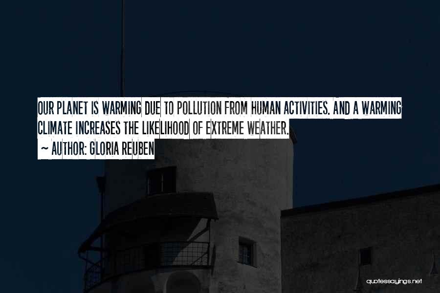 Gloria Reuben Quotes: Our Planet Is Warming Due To Pollution From Human Activities. And A Warming Climate Increases The Likelihood Of Extreme Weather.