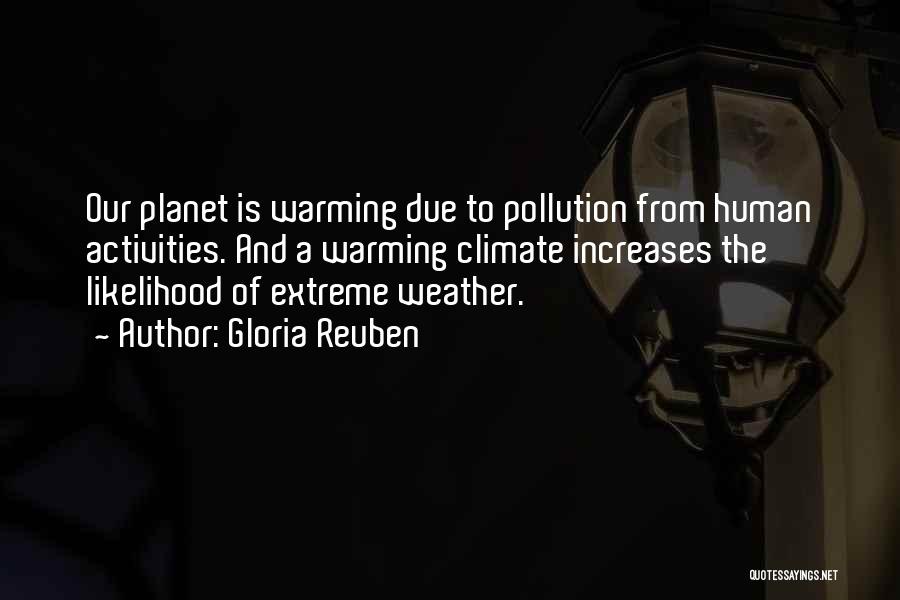 Gloria Reuben Quotes: Our Planet Is Warming Due To Pollution From Human Activities. And A Warming Climate Increases The Likelihood Of Extreme Weather.