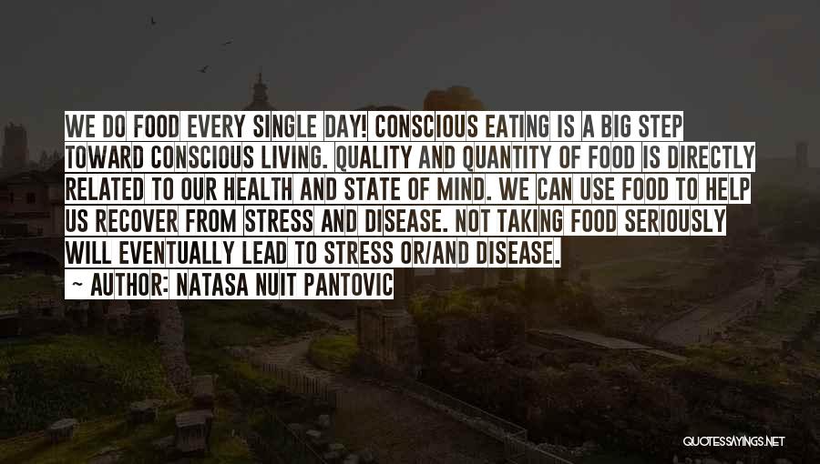 Natasa Nuit Pantovic Quotes: We Do Food Every Single Day! Conscious Eating Is A Big Step Toward Conscious Living. Quality And Quantity Of Food