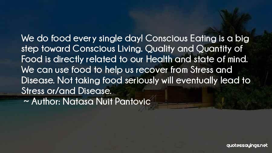 Natasa Nuit Pantovic Quotes: We Do Food Every Single Day! Conscious Eating Is A Big Step Toward Conscious Living. Quality And Quantity Of Food