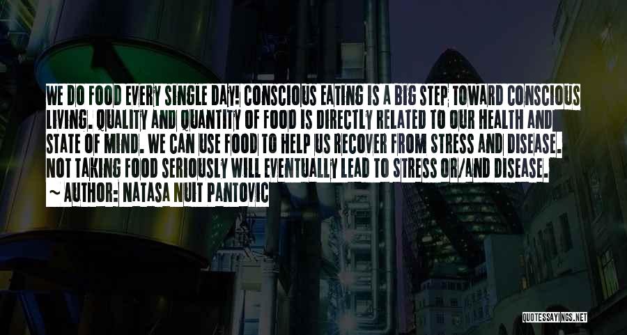 Natasa Nuit Pantovic Quotes: We Do Food Every Single Day! Conscious Eating Is A Big Step Toward Conscious Living. Quality And Quantity Of Food