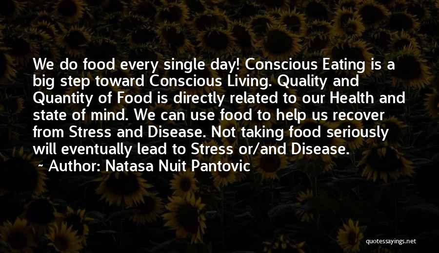 Natasa Nuit Pantovic Quotes: We Do Food Every Single Day! Conscious Eating Is A Big Step Toward Conscious Living. Quality And Quantity Of Food