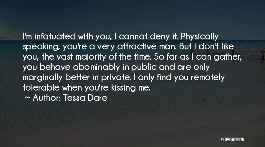 Tessa Dare Quotes: I'm Infatuated With You, I Cannot Deny It. Physically Speaking, You're A Very Attractive Man. But I Don't Like You,