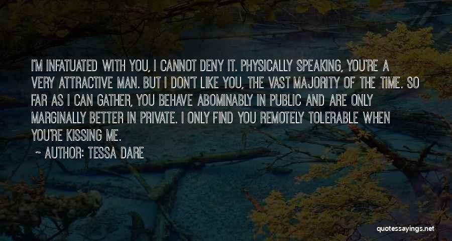 Tessa Dare Quotes: I'm Infatuated With You, I Cannot Deny It. Physically Speaking, You're A Very Attractive Man. But I Don't Like You,