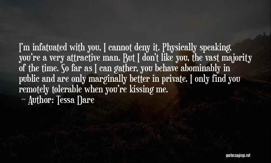 Tessa Dare Quotes: I'm Infatuated With You, I Cannot Deny It. Physically Speaking, You're A Very Attractive Man. But I Don't Like You,