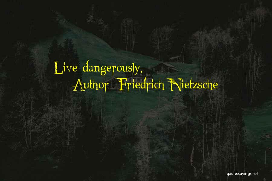 Friedrich Nietzsche Quotes: Live Dangerously.