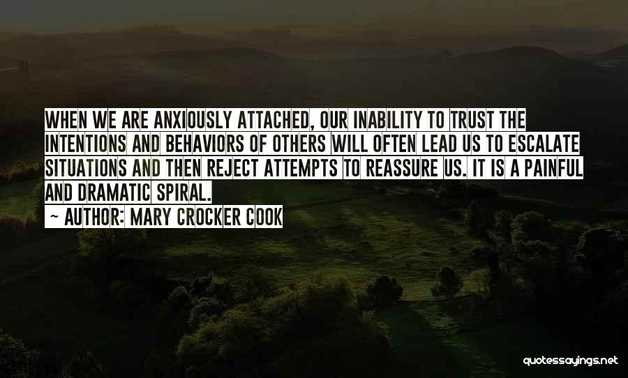 Mary Crocker Cook Quotes: When We Are Anxiously Attached, Our Inability To Trust The Intentions And Behaviors Of Others Will Often Lead Us To