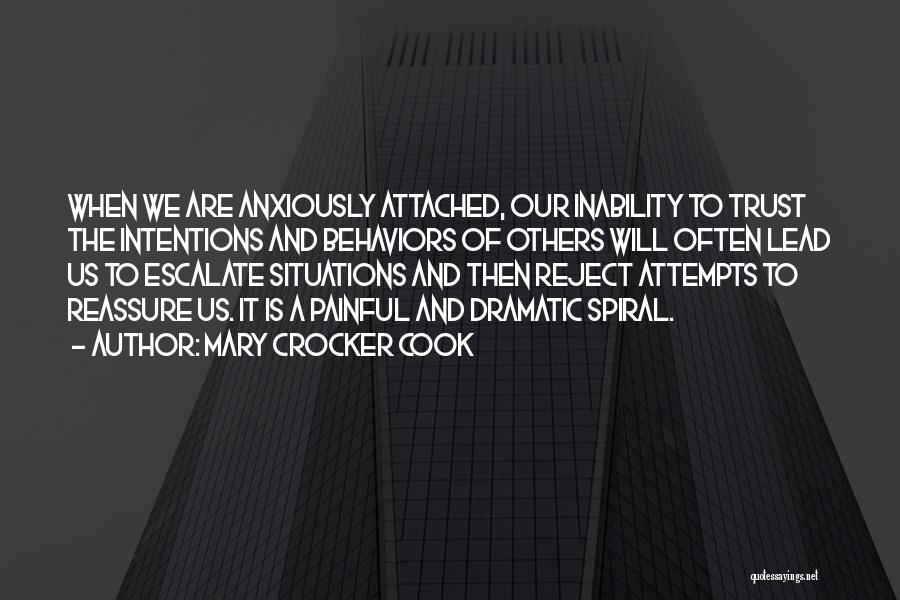 Mary Crocker Cook Quotes: When We Are Anxiously Attached, Our Inability To Trust The Intentions And Behaviors Of Others Will Often Lead Us To
