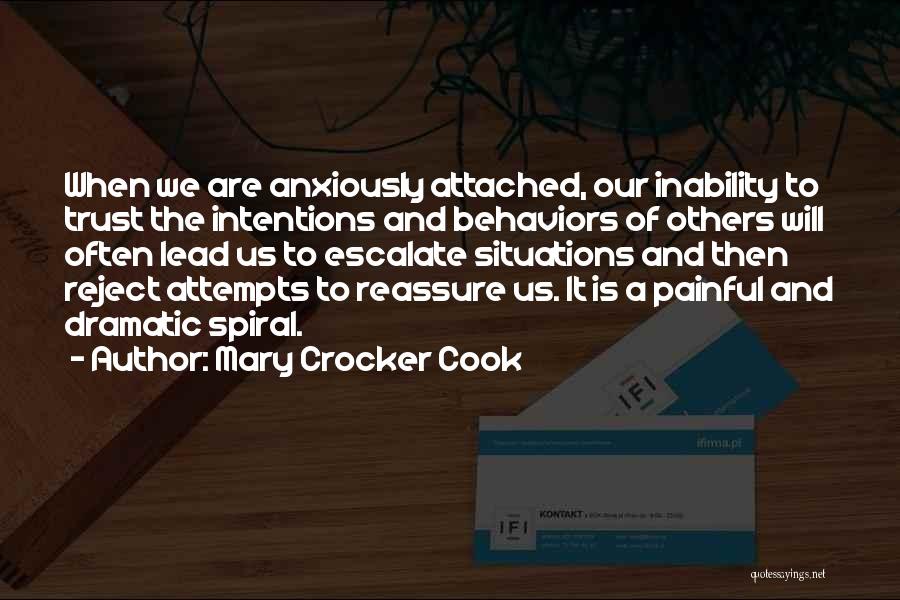 Mary Crocker Cook Quotes: When We Are Anxiously Attached, Our Inability To Trust The Intentions And Behaviors Of Others Will Often Lead Us To