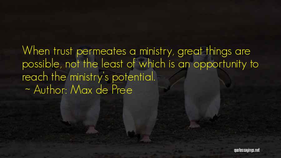 Max De Pree Quotes: When Trust Permeates A Ministry, Great Things Are Possible, Not The Least Of Which Is An Opportunity To Reach The