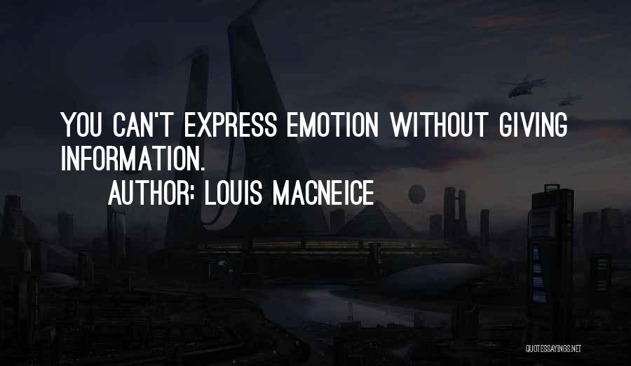 Louis MacNeice Quotes: You Can't Express Emotion Without Giving Information.