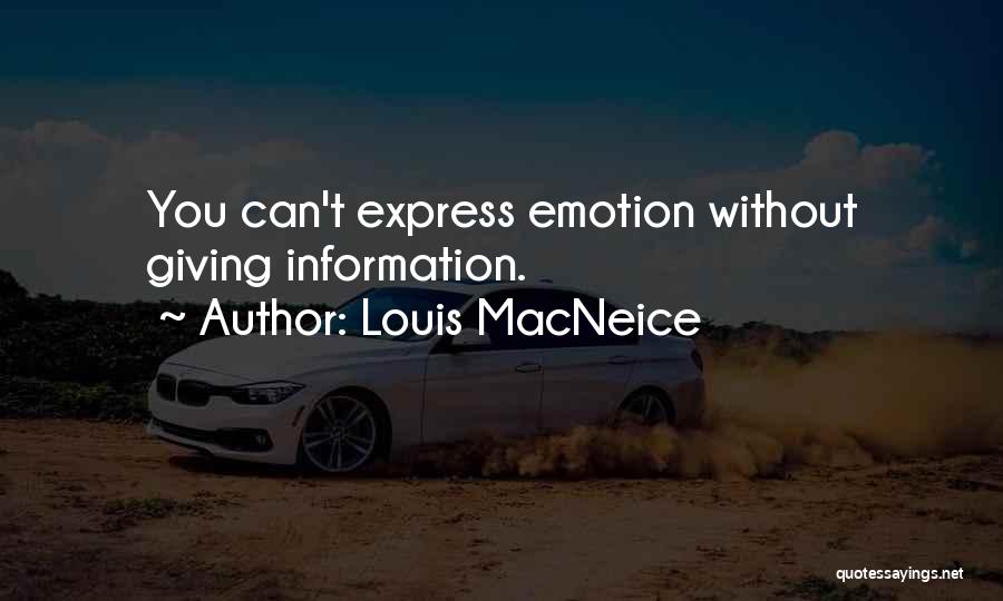 Louis MacNeice Quotes: You Can't Express Emotion Without Giving Information.