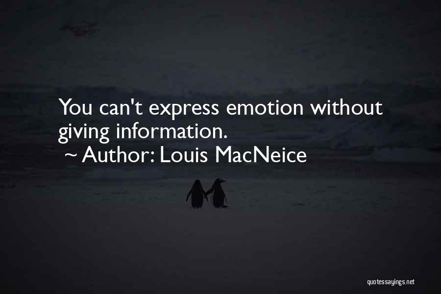 Louis MacNeice Quotes: You Can't Express Emotion Without Giving Information.
