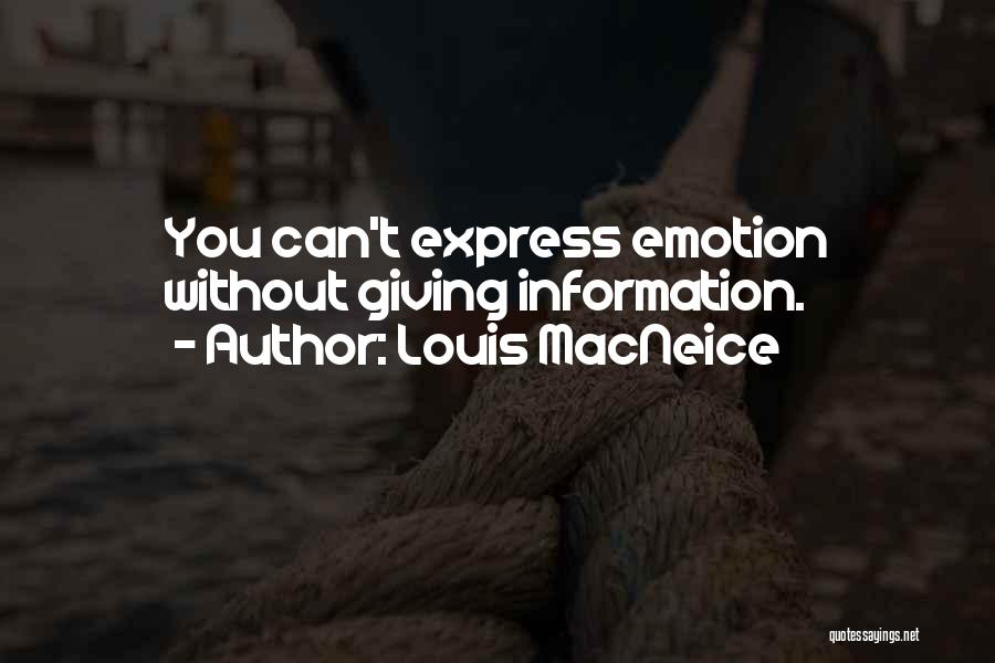 Louis MacNeice Quotes: You Can't Express Emotion Without Giving Information.