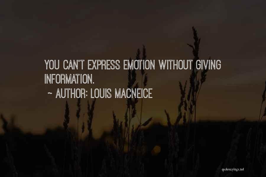 Louis MacNeice Quotes: You Can't Express Emotion Without Giving Information.