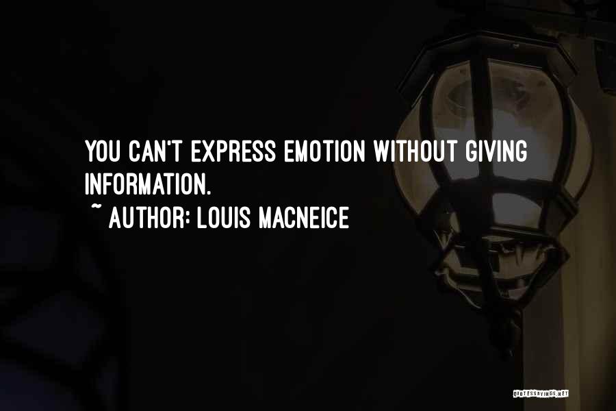 Louis MacNeice Quotes: You Can't Express Emotion Without Giving Information.