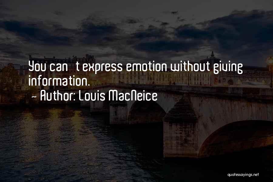 Louis MacNeice Quotes: You Can't Express Emotion Without Giving Information.