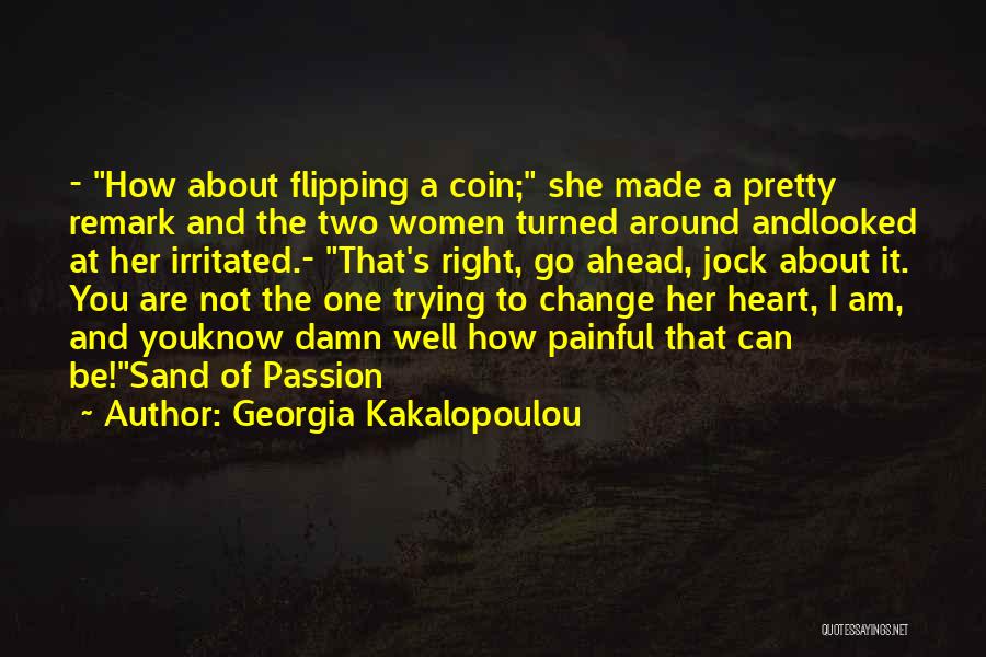 Georgia Kakalopoulou Quotes: - How About Flipping A Coin; She Made A Pretty Remark And The Two Women Turned Around Andlooked At Her